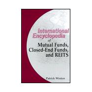 The International Encyclopedia of Mutual Funds, Closed-End Funds and Real Estate Investment Trusts