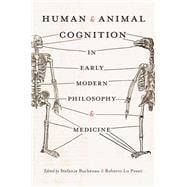 Human & Animal Cognition in Early Modern Philosophy & Medicine