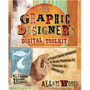 The Graphic Designer's Digital Toolkit: A Project-Based Introduction to Adobe Photoshop Creative Cloud, Illustrator Creative Cloud & InDesign Creative Cloud