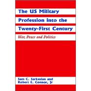 The US Military Profession into the Twenty-first Century: War, Peace and Politics