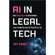 AI in Legal Tech How Generative AI Is Transforming Legal Technology and the Practice of Law