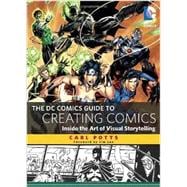 The Dc Comics Guide to Creating Comics: Inside the Art of Visual Storytelling