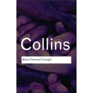 Black Feminist Thought : Knowledge, Consciousness, and the Politics of Empowerment