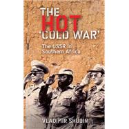 The Hot 'Cold War' The USSR in Southern Africa