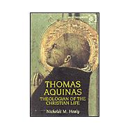 Thomas Aquinas: Theologian of the Christian Life