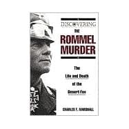 Discovering the Rommel Murder The Life and Death of the Desert Fox