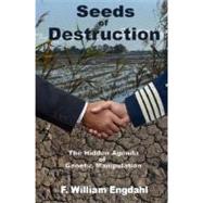 Seeds of Destruction: The Hidden Agenda of Genetic Manipulation