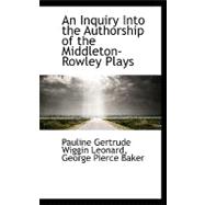 An Inquiry into the Authorship of the Middleton-rowley Plays