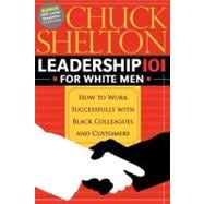 Leadership 101 for White Men : How to Work Successfully with Black Colleagues and Customers