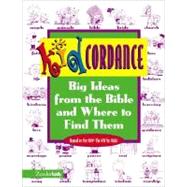 Kidcordance : Big Ideas from the Bible and Where to Find Them
