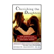 Cherishing Our Daughters : How Parents Can Raise Girls to Become Confident Women