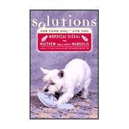 Solutions; An All-In-One Reference for Raising a Happy and Healthy Dog