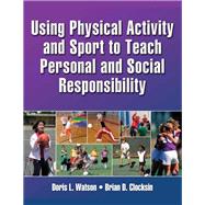 Using Physical Activity and Sport to Teach Personal and Social Responsibility