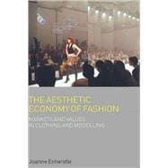 The Aesthetic Economy of Fashion Markets and Value in Clothing and Modelling