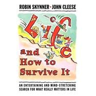 Life and How to Survive It An Entertaining and Mind-Stretching Search for What Really Matters in Life