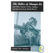 The Belles of Shangri-LA: And Other Stories of Sex, Snakes, and Survival from World War II