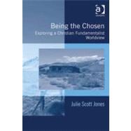 Being the Chosen : Exploring a Christian Fundamentalist Worldview,9780754694724