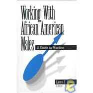 Working with African American Males : A Guide to Practice