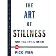 The Art of Stillness Adventures in Going Nowhere
