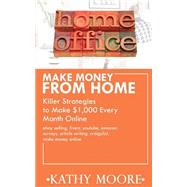 Make Money from Home Killer Strategies to Make $1,000 Every Month Online