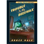 Trouble Is My Beeswax