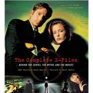 The Complete X-Files Behind the Series the Myths and the Movies