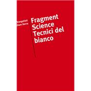 Fragment Science / Tecnici del bianco