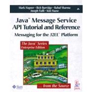 Java¿ Message Service API Tutorial and Reference Messaging for the J2EE¿ Platform