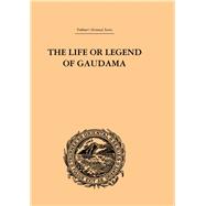 The Life or Legend of Gaudama: The Buddha of the Burmese: Volume I