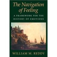 The Navigation of Feeling: A Framework for the History of Emotions