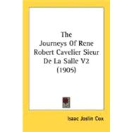 The Journeys Of Rene Robert Cavelier Sieur De La Salle