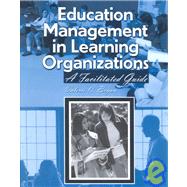Education Management in Learning Organizations : A Facilitated Guide