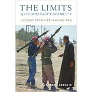 The Limits of U.s. Military Capability: Lessons from Vietnam and Iraq