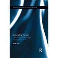 Untangling Heroism: Classical Philosophy and the Concept of the Hero,9781138944725