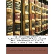 The Nova Scotia Reports ...: Containing Reports of Cases Argued and Determined in the Supreme Court of Nova Scotia ..., Volume 4