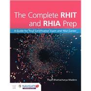 The Complete RHIT  &  RHIA Prep:  A Guide for Your Certification Exam and Your Career
