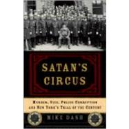 Satan's Circus Murder, Vice, Police Corruption, and New York's Trial of the Century