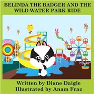Belinda the Badger and the Wild Water Park Ride