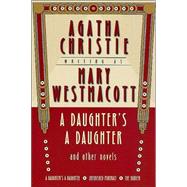 A Daughter's a Daughter and Other Novels A Mary Westmacott Omnibus