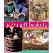 Jazzy Gift Baskets Making & Decorating Glorious Presents