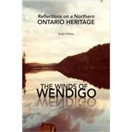Winds of Wendigo : Reflections on a Northern Ontario Heritage