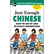 Just Enough Chinese: How to Get by and Be Easily Understood