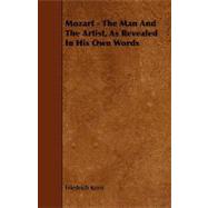 Mozart - the Man and the Artist, As Revealed in His Own Words