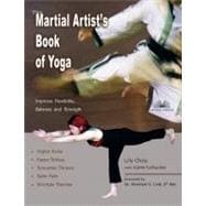 The Martial Artist's Book of Yoga Improve Flexibility, Balance and Strength for Higher Kicks, Faster Strikes, Smoother Throws, Safer Falls, and Stronger Stances