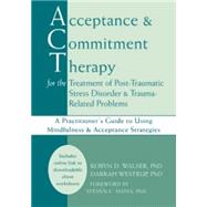 Acceptance & Commitment Therapy for the Treatment of Post-Traumatic Stress Disorder & Trauma-Related Problems