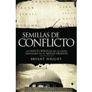 Semillas de Conflicto : Las raices biblicas de la crisis inevitable en el Medio Oriente