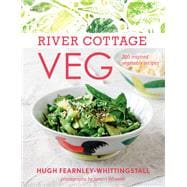 River Cottage Veg 200 Inspired Vegetable Recipes [A Cookbook]