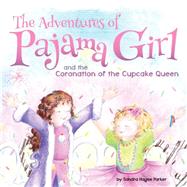 The Adventures of Pajama Girl The Coronation of the Cupcake Queen