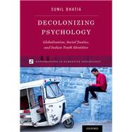 Decolonizing Psychology Globalization, Social Justice, and Indian Youth Identities