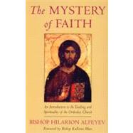 Mystery of Faith : An Introduction to the Teaching and the Spirituality of the Orthodox Church